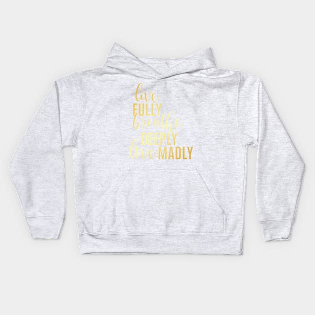 Live Fully Breathe Deeply Love Madly Kids Hoodie by emilystp23